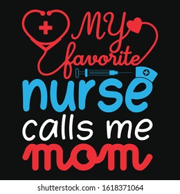My favorite nurse t-shirt design. Mom t shirt. Nurse t-shirt. Nursing, doctor, practitioner, nurse practitioner t shirt design template, t shirt vector design.