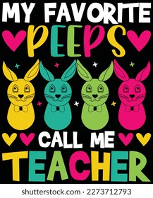 My Favorite Peeps Call Me Teacher t-shirt design.