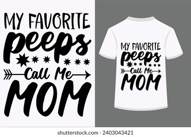 My Favorite Peeps Call Me Mom T-shirt Design