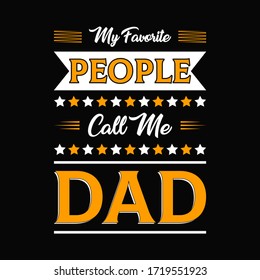 My favorite people call me dad- vector t-shirt.Fathers day greeting t-shirt. Typography design template for poster, banner, gift card,mugs,bags, t shirt print, label, badge. Retro vintage style.