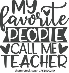 My favorite people call me teacher | Teacher Quote