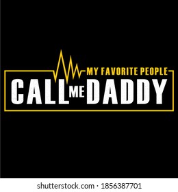 My favorite people call me Daddy - text for Father's day, birthday, anniversary