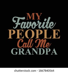 My Favorite People Call Me Grandpa. Typography Vintage Design, Printing For T shirt, Banner, Poster, Mug Etc, Vector Illustration