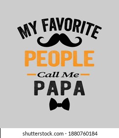 my favorite people call me papa - t shirt. beard papa. Vector graphic, typographic poster or t-shirt.