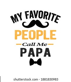 My favorite people call me papa papa-t shirt design. Vector Illustration quotes. Design for t shirt lettering, typography, print, poster, banner, gift card, label sticker, flyer, mug. beard papa