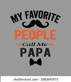 my favorite people call me papa-t shirt design. Vector Illustration quotes. Design for t shirt lettering, typography, print, poster, banner, gift card, label sticker, flyer, mug. beard papa