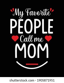 "My favorite people call me mom" mom quote design for print item