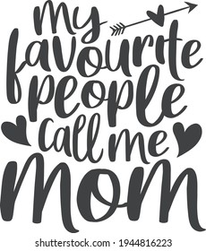 My favorite people call me mom Mother's day quote