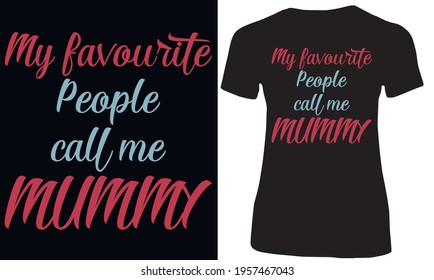 My favorite people call me mummy. Mom t shirt design quotes for mothers lover in mothers day festive.