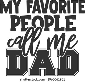 My Favorite People Call Me Dad - Father's Day design