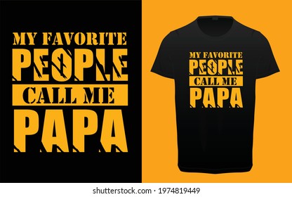 My favorite people call me papa typography tshirt design, Father's day typography tshirt, Dad and son quotes tshirt graphic