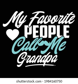 my favorite people call me grandpa, best grandpa ever design, typography lettering design, printing for t shirt, banner, poster, mug etc