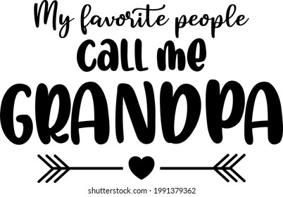 My Favorite People Call Me Grandpa. Fathers Day Quote. Gift for Dad. Print on Demand Design. Design for POD. Tshirt Design.