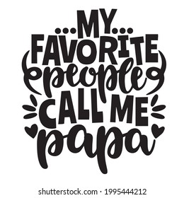 my favorite people call me papa background inspirational positive quotes, motivational, typography, lettering design