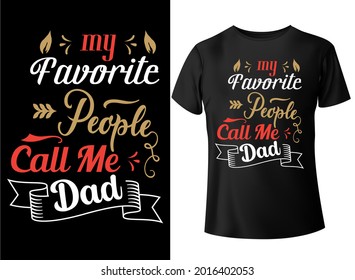 MY FAVORITE PEOPLE CALL ME DAD , typography T-shirt design,