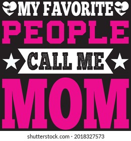 My Favorite People Call Me Mom - Mom T-shirt Design, Vector File