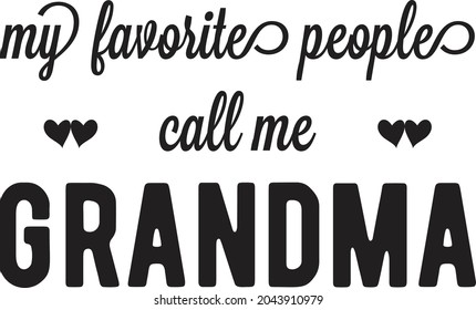 My Favorite People Call Me Grandma lettering