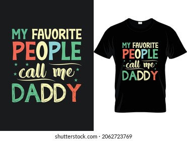 My favorite people call me daddy , fathers day , father t shirt design template ready for print, man t shirt 