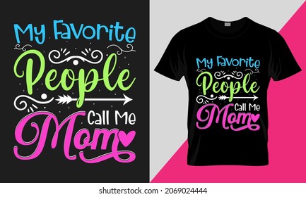my favorite people call me mom, best-selling typography vector t-shirt design fully editable and printable.
