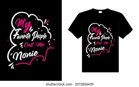 My favorite people call me nonie Family T-shirt Design, lettering typography quote. relationship merchandise design for print.