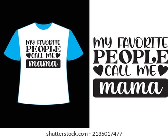 My favorite people call me mama t shirt design.