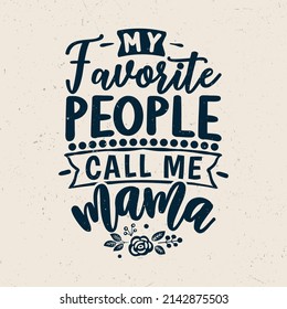 My favorite people call me mama, Happy mother's day typography design