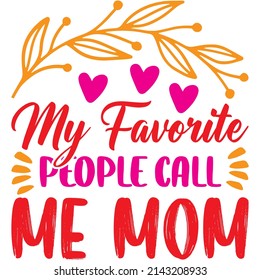 My Favorite People Call Me Mom t-shirt design ,vector file.
