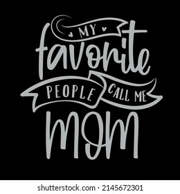 My favorite people call me MOM typography creative Mother's Day t shirt design vector