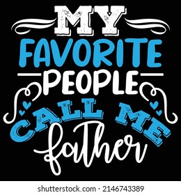 My Favorite People Call Me Father, Anniversary Father Day, Favorite Dad, Love Daddy Design