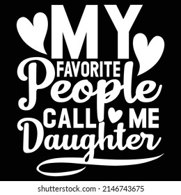 My Favorite People Call Me Daughter, Favorite Daughter, Father And Daughter Graphic