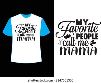 MY favorite people call me mama  t shirt design.