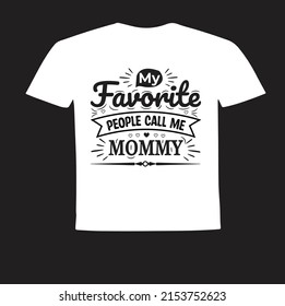 My favorite people call me mommy vector design for mother's day gift, mother t-shirt design, vector file.
