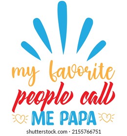 my favorite people call me papa t-shirt design ,vector file.