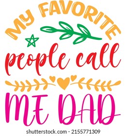 My favorite people call me dad t-shirt design ,vector file.