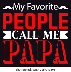 
My favorite people call me papa - father's day typography t shirt design 