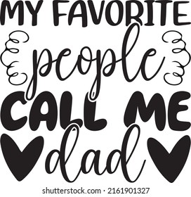 My favorite people call me dad t-shirt design ,vector file.