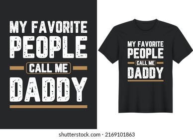 My Favorite People Call Me Daddy. Father's Day T-Shirt Design, Posters, Greeting Cards, Textiles, and Sticker Vector Illustration