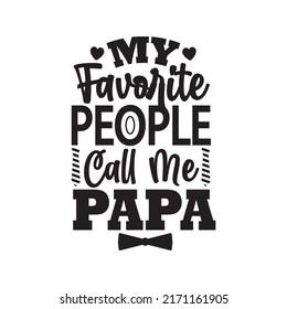my favorite people call me papa fathers day quote lettering design vector illustration