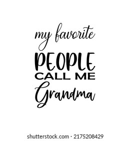 my favorite people call me grandma black letter quote