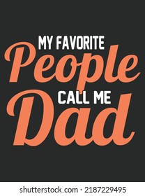 My favorite people call me dad typography vector illustration. Father day background. Father day design