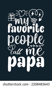 My favorite people call me papa Card Design for Happy Father's Day. Holidays lettering. Ink illustration. Postcard design. Father's love, parents and children.