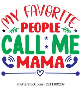 My Favorite People Call Me Mama T-shirt Design Vector File.