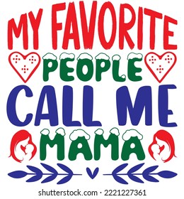 My Favorite People Call Me Mama T-shirt Design Vector File.