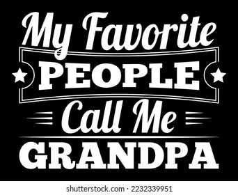 My Favorite People Call Me Grandpa. Print Ready Vector for T-Shirt Design.