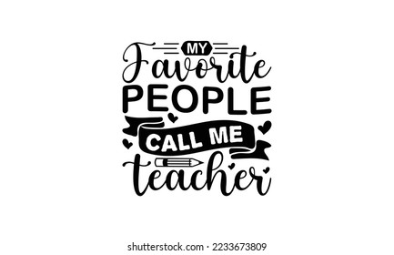  My favorite people call me teacher   -   Lettering design for greeting banners, Mouse Pads, Prints, Cards and Posters, Mugs, Notebooks, Floor Pillows and T-shirt prints design.