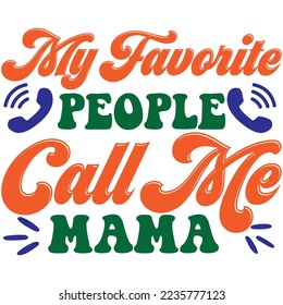 My Favorite People Call Me Mama T-Shirt Design Vector File