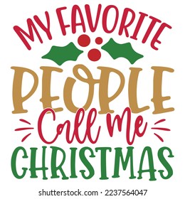 My Favorite People Call Me Christmas - Happy Christmas, Happy New Year, Retro Merry Christmas, Happy Holidays Retro T-shirt And SVG Design, Can You 