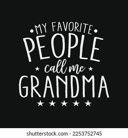 My Favorite People Call Me Grandma funny t-shirt design