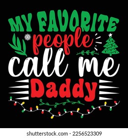 My Favorite People Call Me Daddy, Merry Christmas shirts Print Template, Xmas Ugly Snow Santa Clouse New Year Holiday Candy Santa Hat vector illustration for Christmas hand lettered  svg