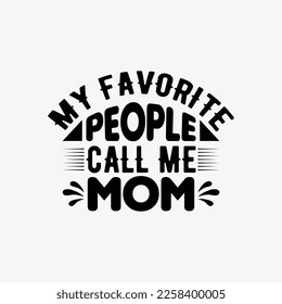 My Favorite People Call Me Mom quotes typography lettering for Mother's day t shirt design